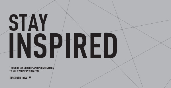 Stay Inspired | Thought Leadership and Perspectives to Help You Stay Creative